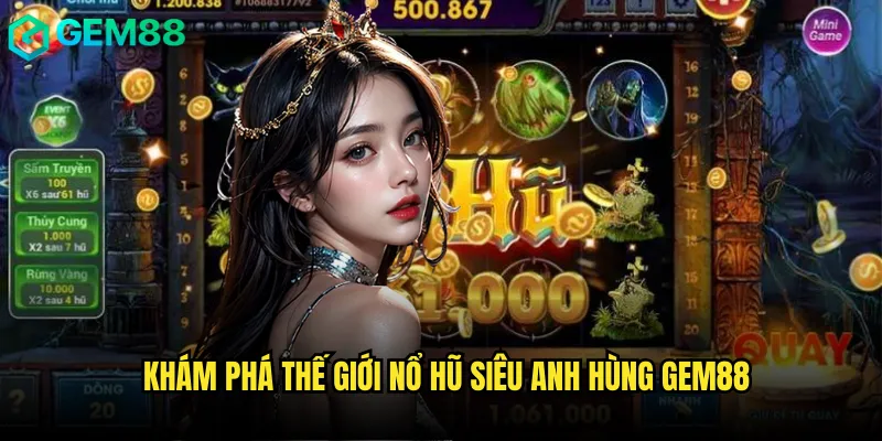 Khám phá thế giới Nổ hũ siêu anh hùng gem88