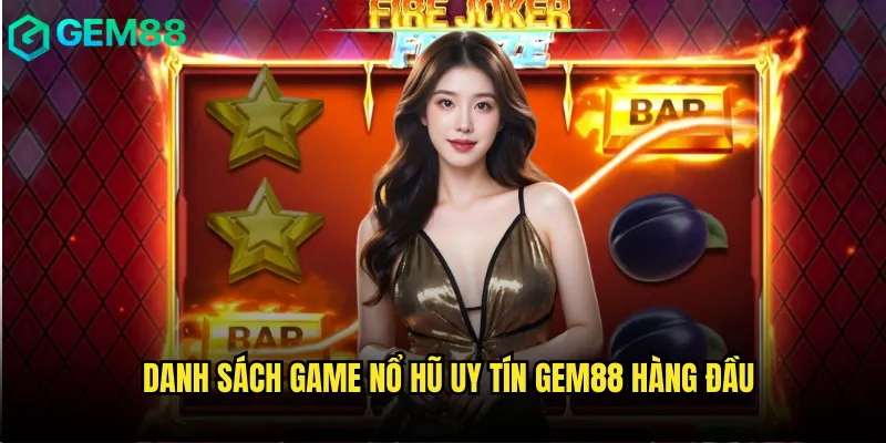 Danh sách game nổ hũ uy tín gem88 hàng đầu