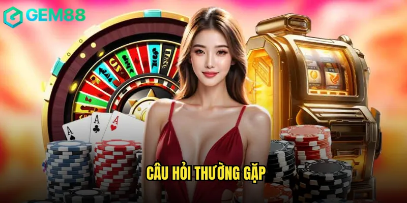 Câu Hỏi Thường Gặp