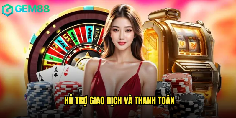 Hỗ trợ giao dịch và thanh toán