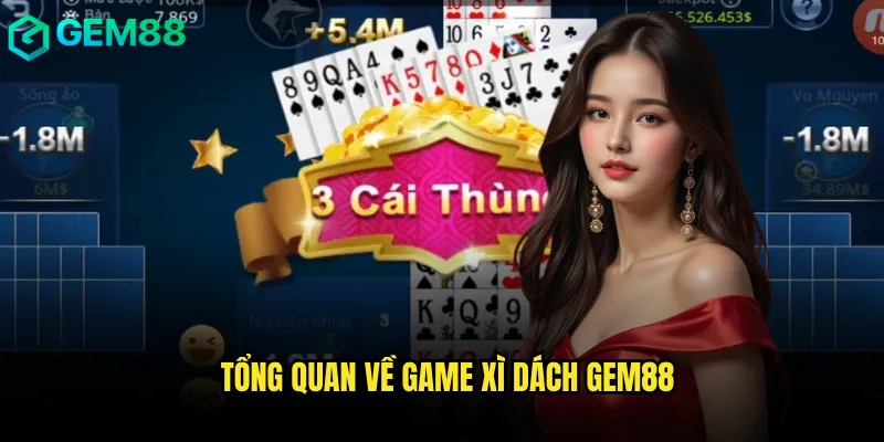 Tổng quan về game Xì dách gem88