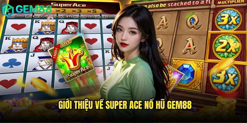 Giới thiệu về Super ace nổ hũ gem88
